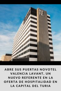 Abre sus puertas Novotel Valencia Lavant, un nuevo referente en la oferta de hospitalidad en la capital del Turia