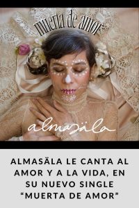 Almasäla le canta al amor y a la vida, en su nuevo single “Muerta de amor”