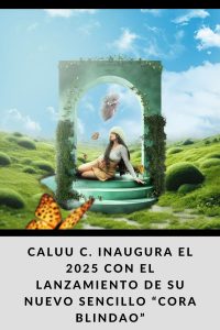 Caluu C. inaugura el 2025 con el lanzamiento de su nuevo sencillo “Cora Blindao”