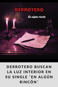 Derrotero buscan la luz interior en su single ¨En algún rincón¨