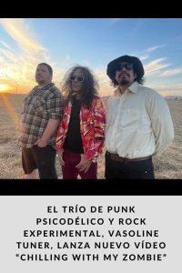 El trío de punk psicodélico y rock experimental, Vasoline Tuner, lanza nuevo vídeo “Chilling with my Zombie”