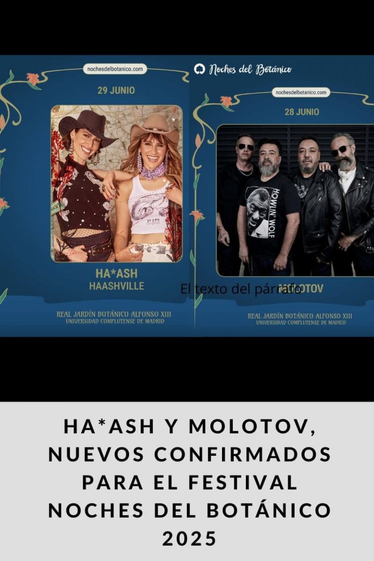 HA*ASH Y MOLOTOV, NUEVOS CONFIRMADOS PARA EL FESTIVAL NOCHES DEL BOTÁNICO 2025