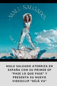 MALU SALGADO ATERRIZA EN ESPAÑA CON SU PRIMER EP “PASE LO QUE PASE” Y PRESENTA SU NUEVO VIDEOCLIP DÉJÁ VU