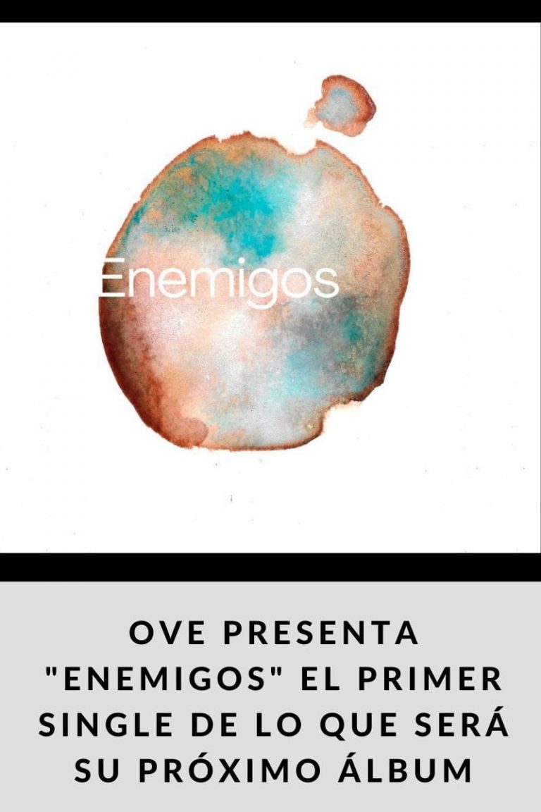 OVE presenta «Enemigos» el primer single de lo que será su próximo álbum