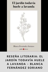 Reseña literaria El jardín todavía huele a lavanda – Blanca Fernández Soriano