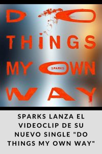 SPARKS LANZA EL VIDEOCLIP DE SU NUEVO SINGLE DO THINGS MY OWN WAY