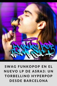 Swag Funkopop en el nuevo LP de Asra3 un torbellino hyperpop desde Barcelona