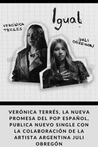 VERÓNICA TERRÉS, la nueva promesa del pop español, publica nuevo single con la colaboración de la artista argentina JULI OBREGÓN