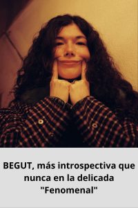 BEGUT, más introspectiva que nunca en la delicada Fenomenal