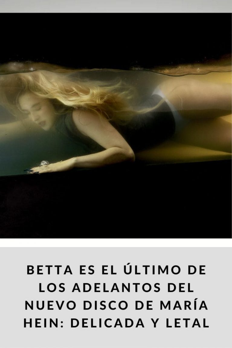 BETTA es el último de los adelantos del nuevo disco de María Hein: delicada y letal