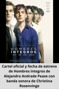 Cartel oficial y fecha de estreno de Hombres íntegros de Alejandro Andrade Pease con banda sonora de Christina Rosenvinge
