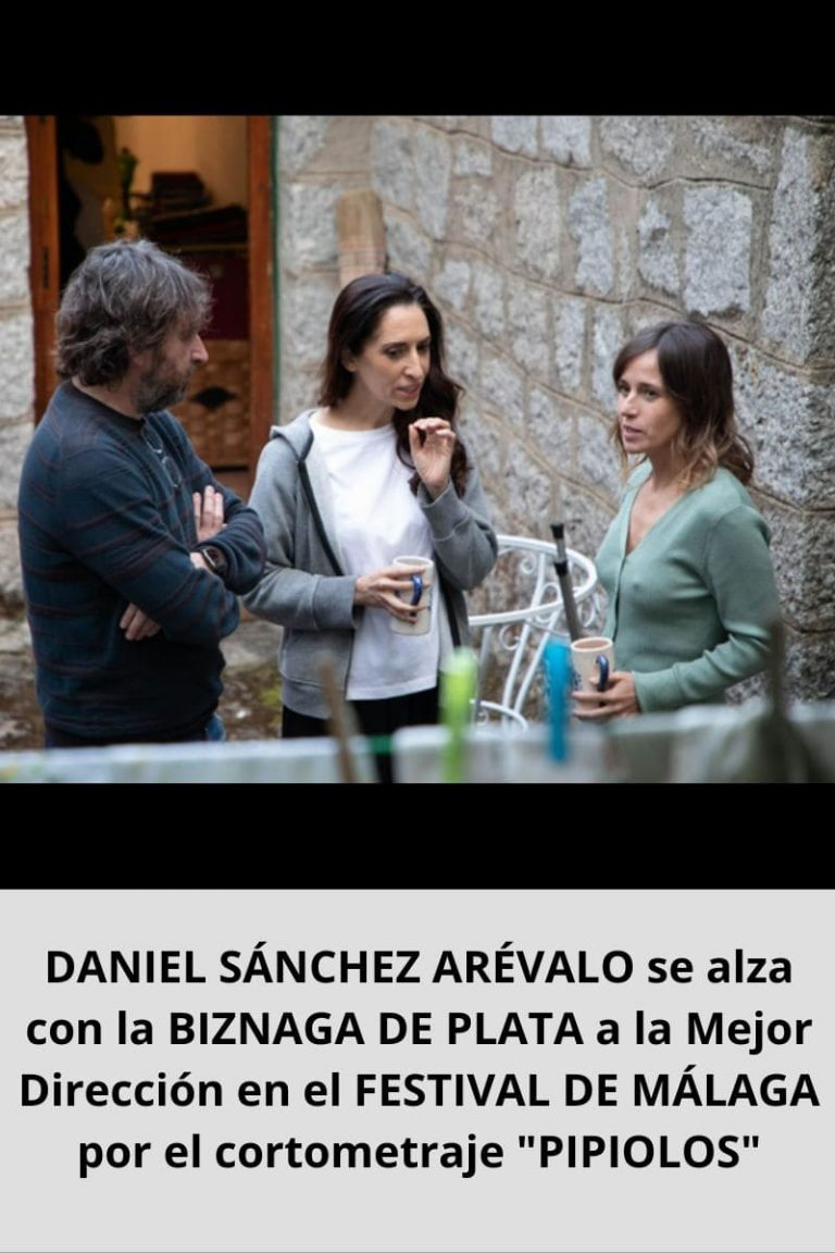 DANIEL SÁNCHEZ ARÉVALO se alza con la BIZNAGA DE PLATA a la Mejor Dirección en el FESTIVAL DE MÁLAGA por el cortometraje «PIPIOLOS»