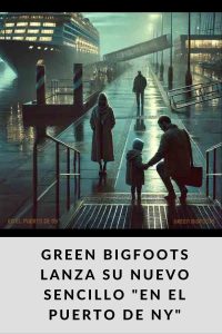 GREEN BIGFOOTS lanza su nuevo sencillo En el puerto de NY
