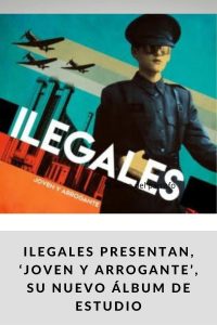 ILEGALES PRESENTAN, ‘JOVEN Y ARROGANTE’, SU NUEVO ÁLBUM DE ESTUDIO