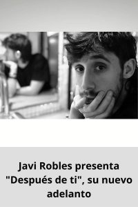 Javi Robles presenta Después de ti, su nuevo adelanto