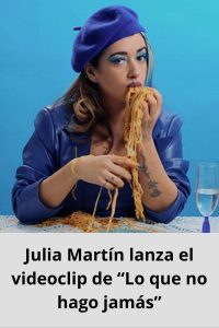 Julia Martín lanza el videoclip de “Lo que no hago jamás”