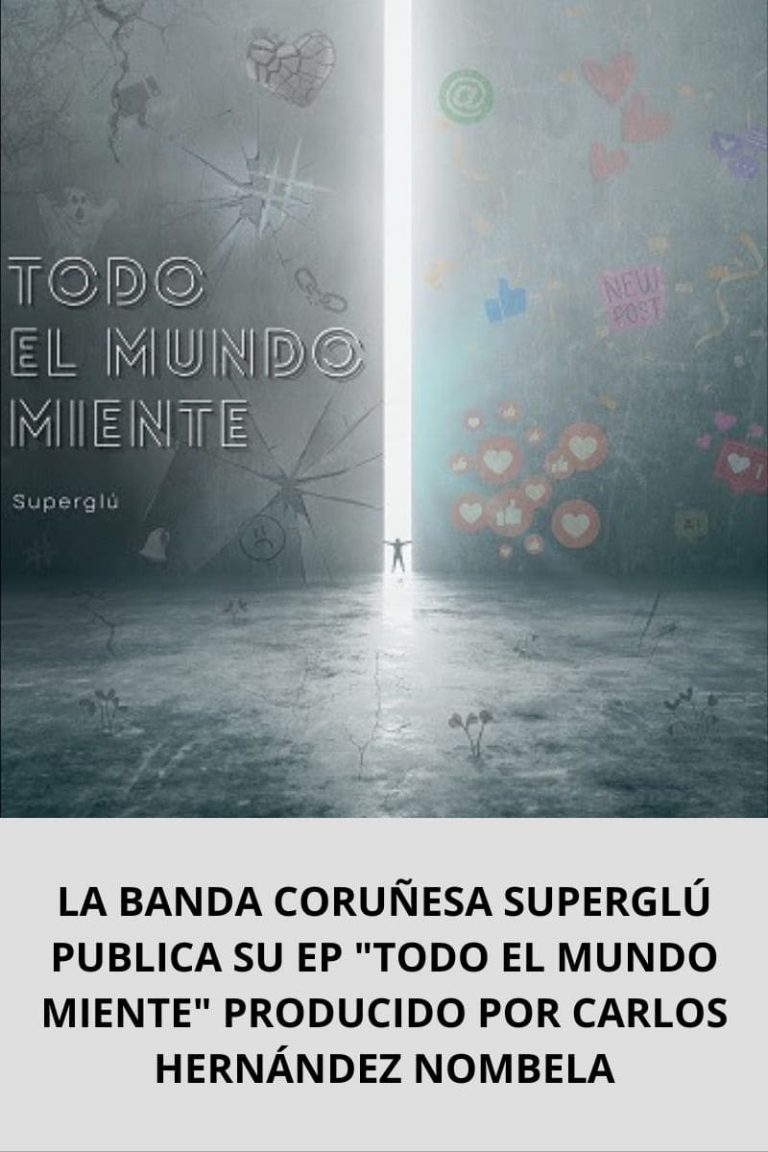LA BANDA CORUÑESA SUPERGLÚ PUBLICA SU EP «TODO EL MUNDO MIENTE» PRODUCIDO POR CARLOS HERNÁNDEZ NOMBELA
