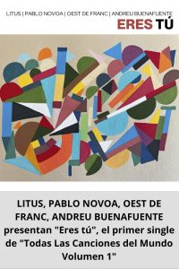 LITUS, PABLO NOVOA, OEST DE FRANC, ANDREU BUENAFUENTE presentan Eres tú, el primer single de Todas Las Canciones del Mundo Volumen 1