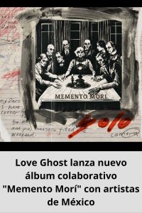 Love Ghost lanza nuevo álbum colaborativo Memento Morí con artistas de México