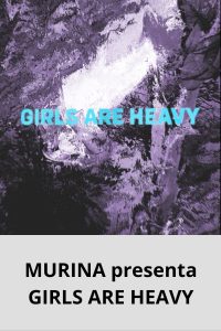MURINA presenta GIRLS ARE HEAVY