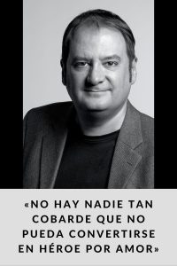 «No hay nadie tan cobarde que no pueda convertirse en héroe por amor»