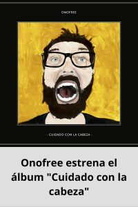 Onofree estrena el álbum Cuidado con la cabeza