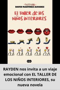 RAYDEN nos invita a un viaje emocional con EL TALLER DE LOS NIÑOS INTERIORES, su nueva novela