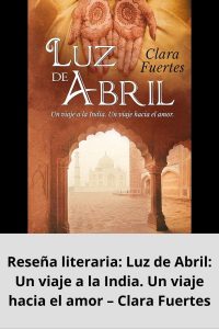 Reseña literaria Luz de Abril Un viaje a la India. Un viaje hacia el amor – Clara Fuertes