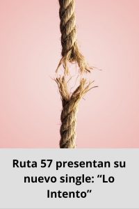 Ruta 57 presentan su nuevo single “Lo Intento”