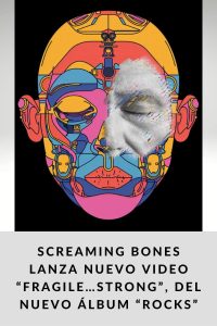 Screaming Bones lanza nuevo video “Fragile…Strong”, del nuevo álbum “Rocks”