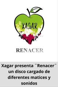 Xagar presenta ¨Renacer¨ un disco cargado de diferentes matices y sonidos