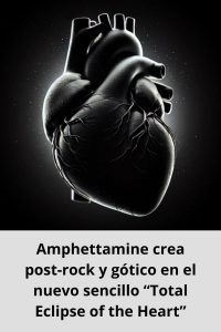Amphettamine crea post-rock y gótico en el nuevo sencillo “Total Eclipse of the Heart”