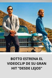 BOTTO ESTRENA EL VIDEOCLIP DE SU GRAN HIT “DESDE LEJOS”