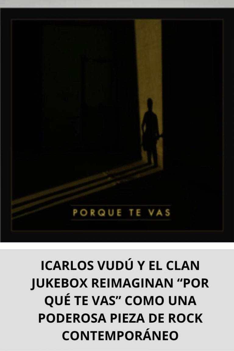  CARLOS VUDÚ Y EL CLAN JUKEBOX REIMAGINAN “POR QUÉ TE VAS” COMO UNA PODEROSA PIEZA DE ROCK CONTEMPORÁNEO