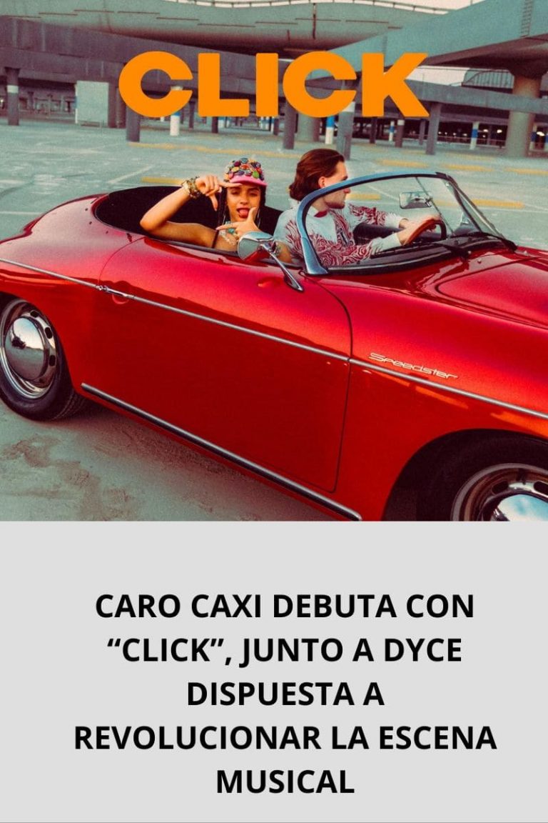 CARO CAXI DEBUTA CON “CLICK”, JUNTO A DYCE DISPUESTA A REVOLUCIONAR LA ESCENA MUSICAL