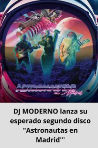 DJ MODERNO lanza su esperado segundo disco Astronautas en Madrid