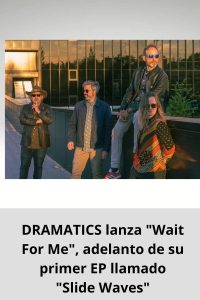 DRAMATICS lanza Wait For Me, adelanto de su primer EP llamado Slide Waves