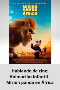 Hablando de cine Animación infantil - Misión panda en África
