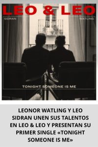 LEONOR WATLING Y LEO SIDRAN UNEN SUS TALENTOS EN LEO & LEO Y PRESENTAN SU PRIMER SINGLE «TONIGHT SOMEONE IS ME»