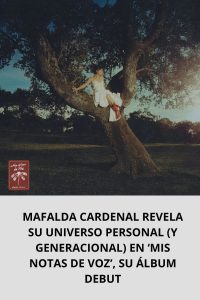 MAFALDA CARDENAL REVELA SU UNIVERSO PERSONAL (Y GENERACIONAL) EN ‘MIS NOTAS DE VOZ’, SU ÁLBUM DEBUT