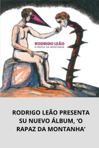 RODRIGO LEÃO PRESENTA SU NUEVO ÁLBUM, ‘O RAPAZ DA MONTANHA’