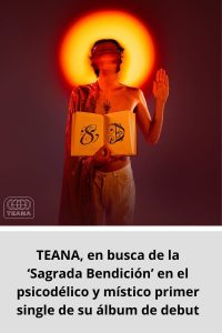 TEANA, en busca de la ‘Sagrada Bendición’ en el psicodélico y místico primer single de su álbum de debut