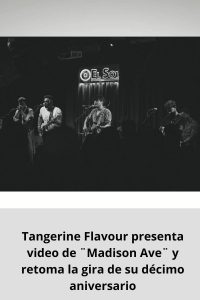 Tangerine Flavour presenta video de ¨Madison Ave¨ y retoma la gira de su décimo aniversario