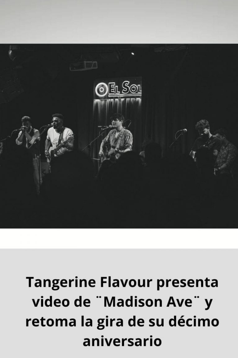 Tangerine Flavour presenta video de ¨Madison Ave¨ y retoma la gira de su décimo aniversario