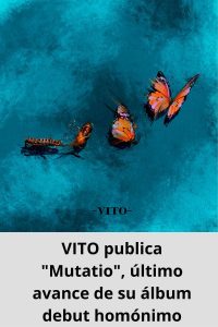 VITO publica Mutatio, último avance de su álbum debut homónimo