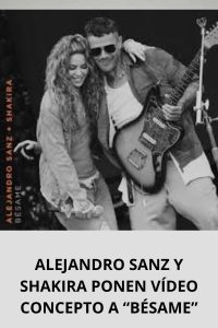 ALEJANDRO SANZ Y SHAKIRA PONEN VÍDEO CONCEPTO A “BÉSAME”