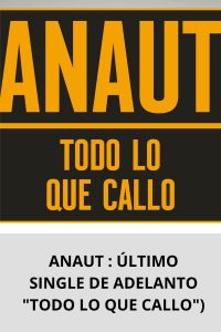 ANAUT ÚLTIMO SINGLE DE ADELANTO TODO LO QUE CALLO