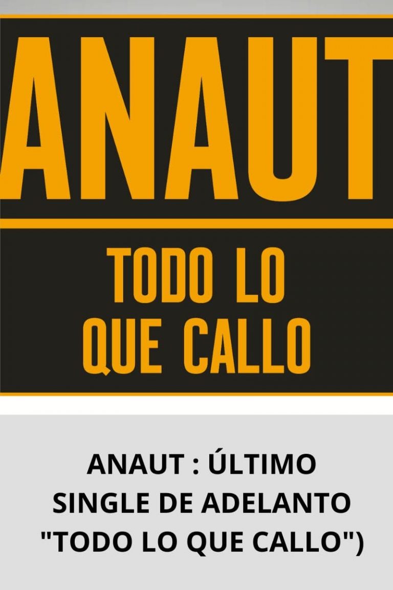 ANAUT : ÚLTIMO SINGLE DE ADELANTO «TODO LO QUE CALLO»
