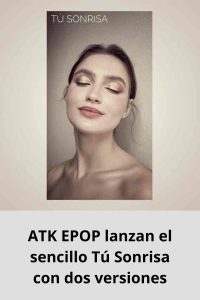 ATK EPOP lanzan el sencillo Tú Sonrisa con dos versiones