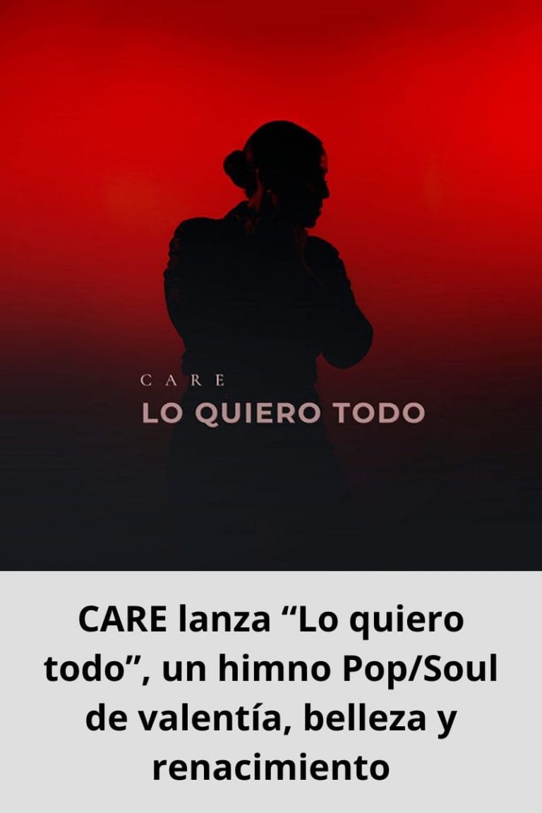 CARE lanza “Lo quiero todo”, un himno Pop/Soul de valentía, belleza y renacimiento